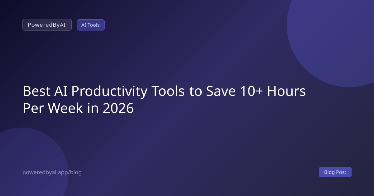Best AI Productivity Tools to Save 10+ Hours Per Week in 2026